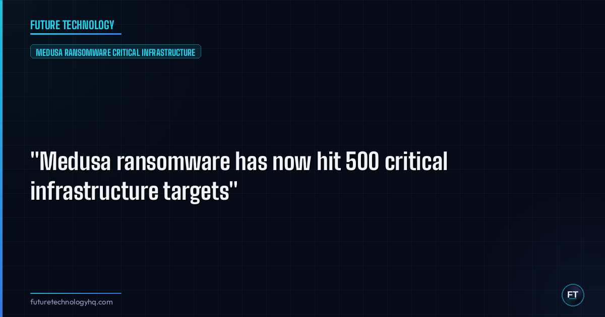 "Medusa ransomware has now hit 500 critical infrastructure targets"