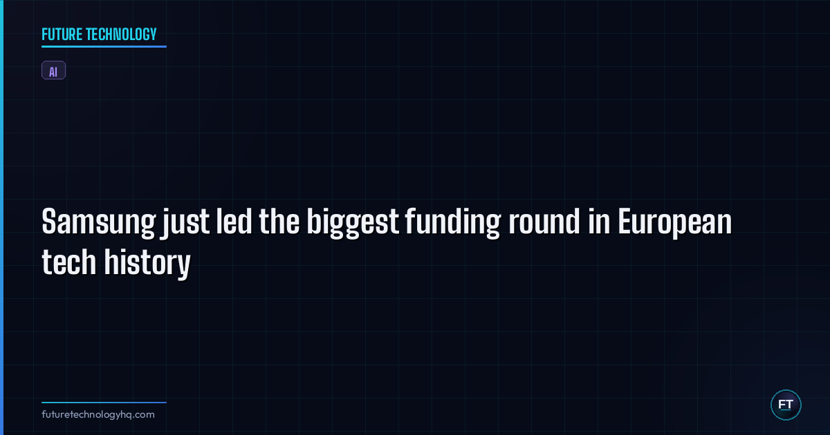 Samsung just led the biggest funding round in European tech history